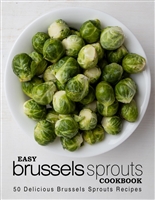 Easy Brussels Sprouts Cookbook: 50 Delicious Brussels Sprouts Recipes