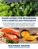 Food Guide For Reversing Type 2 Diabetes: 10 LIFE-THREATENING Foods All Diabetics MUST Avoid - The Top 30 Healthy And Delicious Foods To Enjoy - 10 Magical Superfoods To Reverse Type 2 Diabetes