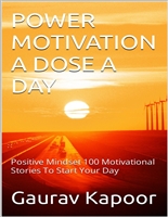 POWER MOTIVATION A DOSE A DAY: Positive Mindset 100 Motivational Stories To Start Your Day