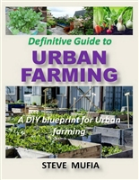 Definitive Guide to Urban Farming: A DIY blueprint for Urban farming