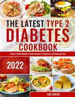 The Latest Type 2 Diabetes Cookbook: Simple & Quick Diabetic Friendly Recipes for for Beginners and Advanced Users