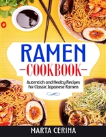 Ramen Cookbook: Autentich and Healty Recipes for Classic Japanese Ramen - 100 Recipes