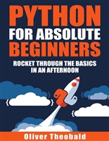 Python for Absolute Beginners: Rocket through the basics in an afternoon (Python for Data Science Book 1)