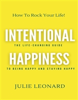 Intentional Happiness - The Life-Changing Guide To Being Happy And Staying Happy