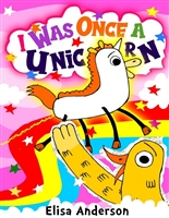 I Was Once a Unicorn : A children's bedtime story for early readers, kindergartners and 1st graders about friendship : A lovely easy to read along tale for kids ages 3 to 8 years