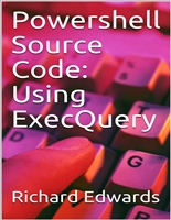 Powershell Source Code: Using ExecQuery