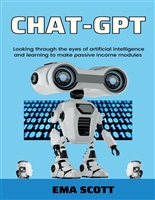 CHAT-GPT: Looking through the eyes of artificial intelligence and learning to make passive income modules; sharing ideas to prove that making money has never been any easier.