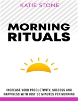 Morning Routines: Increase your Productivity, Success and Happiness with just 30 Minutes per Morning (Growing into Success and Happiness)