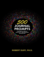 500 Journal Prompts: For Mental Health, Creativity, and Personal Exploration