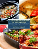 50 Low-Carbohydrate Recipes for the Slow Cooker: Delicious low carb recipes for every occasion and all slow cooker fans - part 1: Measurements in grams