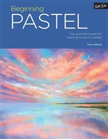 Beginning Pastel: Tips and Techniques for Learning to Paint in Pastel