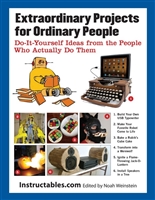 Extraordinary Projects for Ordinary People: Do-It-Yourself Ideas from the People Who Actually Do Them