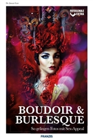 Boudoir & Burlesque: So gelingen Fotos mit Sex-Appeal