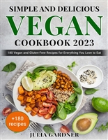 Simple and Delicious Vegan cookbook 2023: 180 Vegan and Gluten-Free Recipes for Everything You Love to Eat