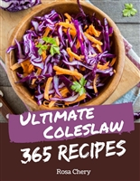 365 Ultimate Coleslaw Recipes: Enjoy Everyday With Coleslaw Cookbook!