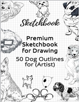 Premium Sketchbook for Drawing: 50 Dog Outlines for (Artist)