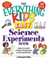 The Everything Kids' Easy Science Experiments Book: Explore the world of science through quick and fun experiments! (Everything® Kids)