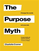 The Purpose Myth: Change the world, not your job