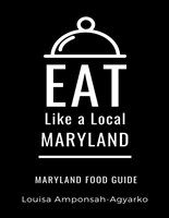 Eat Like a Local- Maryland: Maryland Food Guide (Eat Like a Local United States)