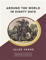 Around the World in Eighty Days (AmazonClassics Edition)
