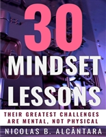 30 Mindset Lessons - Their greatest challenges are mental, not physical