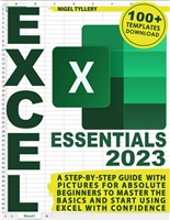Excel Essentials: A Step-by-Step Guide with Pictures for Absolute Beginners to Master the Basics and Start Using Excel with Confidence
