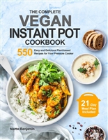 The Complete Vegan Instant Pot Cookbook: 550 Easy and Delicious Plant-based Recipes for Your Pressure Cooker (21-Day Meal Plan Included)
