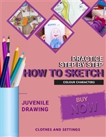 Practice Step By Step, How To Sketch And Colour Characters, Clothes And Settings