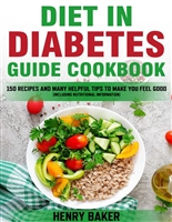 Diet in diabetes guide cookbook: With 150 recipes and many helpful tips to make you feel good