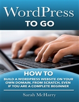 WordPress To Go - How To Build A WordPress Website On Your Own Domain, From Scratch, Even If You Are A Complete Beginner