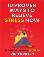 10 Proven Ways To Relieve Stress Now: An Essential Hack For A Better Life (Life Skills Essential Guides)