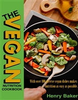 Vegan nutrition cookbook: With over 100 diverse vegan dishes makes nutrition as easy as possible.