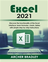 Excel 2021: Discover The Functionality of The Excel Interface: Learn Formulas, Charts, Tables with Simple Step-by-Step Instructions