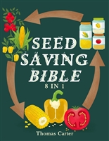 The Seed Saving Bible: The Complete Guide to Preserving Biodiversity and Building Resilient Food Systems – Secret Techniques to Save Heirloom and Other Rare Seeds for Future Generations