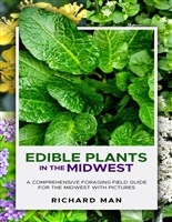 Edible Plants in the Midwest: A Comprehensive Foraging Field Guide for the Midwest with Pictures (Off The Grid Living, Survival & Bushcraft)