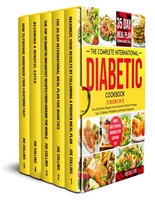 The Complete International Diabetic Cookbook [5 Books in 1]: Easy & Delicious Recipes From Around the World to Manage Type 2 Diabetes, Prediabetes, and Newly Diagnosed - With a 35 Day Meal Plan...