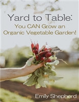 Yard To Table: You CAN Grow an Organic Vegetable Garden!
