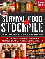 Survival Food To Stockpile: Master the Art of Stockpiling With a Definitive List of Emergency Supplies for You and Your Family to Survive Any Crisis in the Safety of Your Own Home