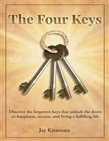 The Four Keys: Discover the forgotten keys that unlock the doors to happiness, success, and living a fulfilling life.