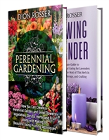 Perennial Gardening: The Ultimate Guide to Creating a Perennial Garden with Flowers, Shrubs, Vegetables, Fruit, and Herbs along with How to Grow Lavender
