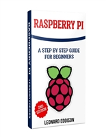 Raspberry Pi: A Step By Step Guide For Beginners