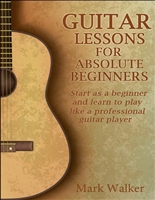 Guitar Lessons For Absolute Beginners: Start As A Beginner And Learn To Play Like A Professional Guitar Player