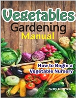 Vegetable Gardening Manual: HOW TO BEGIN A VEGETABLE NURSERY