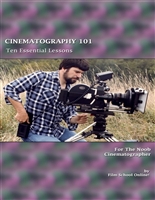 CINEMATOGRAPHY 101: Ten Essential Lessons for the Noob Cinematographer (FILMMAKING BASICS Book 3)
