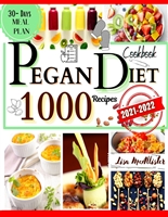 Pegan Diet Cookbook 2021–2022: 1000 Juicy and Tasty Recipes to Regain Energy and Feel Fit While Eating Healthy. A 30-Day Meal Plan: Combining Benefits of Paleo with Vegan!