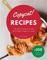 Copycat Recipes: The Ultimate Step-by-Step Cookbook on How to Make the Most Delicious Italian Restaurant Dishes at Home.
