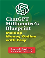 ChatGPT Millionaire's Blueprint: Making Money Online with Easy