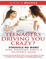 Teenagers Driving You Crazy? Struggle No More! Make Parenting Simple & Enjoyable Again : A Parenting Guidebook With Proven Strategies To Help You Raise ... (The Struggle No More Parenting Series 2)