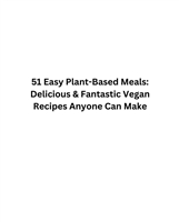 51 Easy Plant-Based Meals Delicious and Fantastic Vegan Recipes Anyone Can Make Quick Vegan Diet
