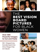 The Best Vision Board Pictures for Black Women: Over 300 Powerful Images to Cut and Paste | 30+ Magazines, Condensed and Categorized Into One Mega Clip Art Book (Vision Board Supplies)